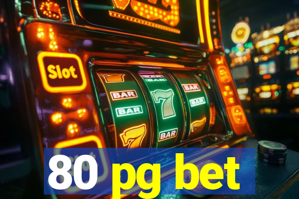 80 pg bet